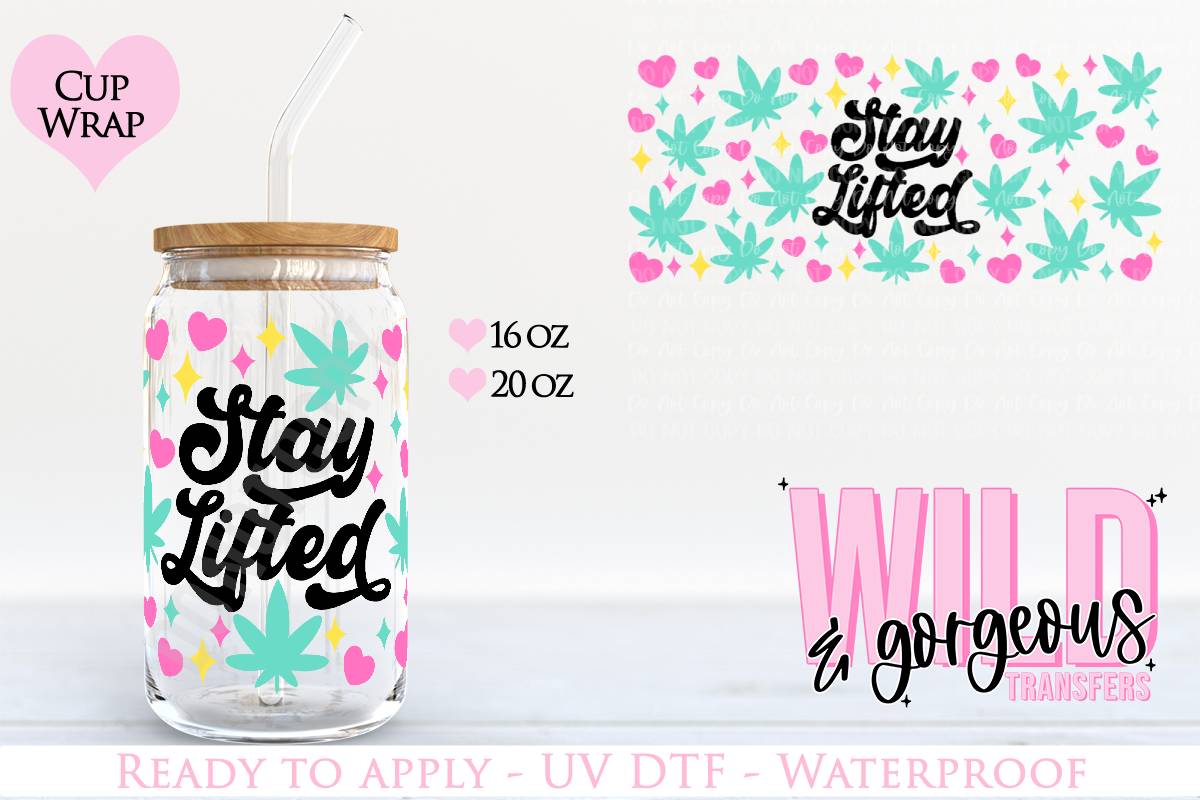 STAY LIFTED- 16 OZ UV DTF WRAP – Wild & Gorgeous Transfers