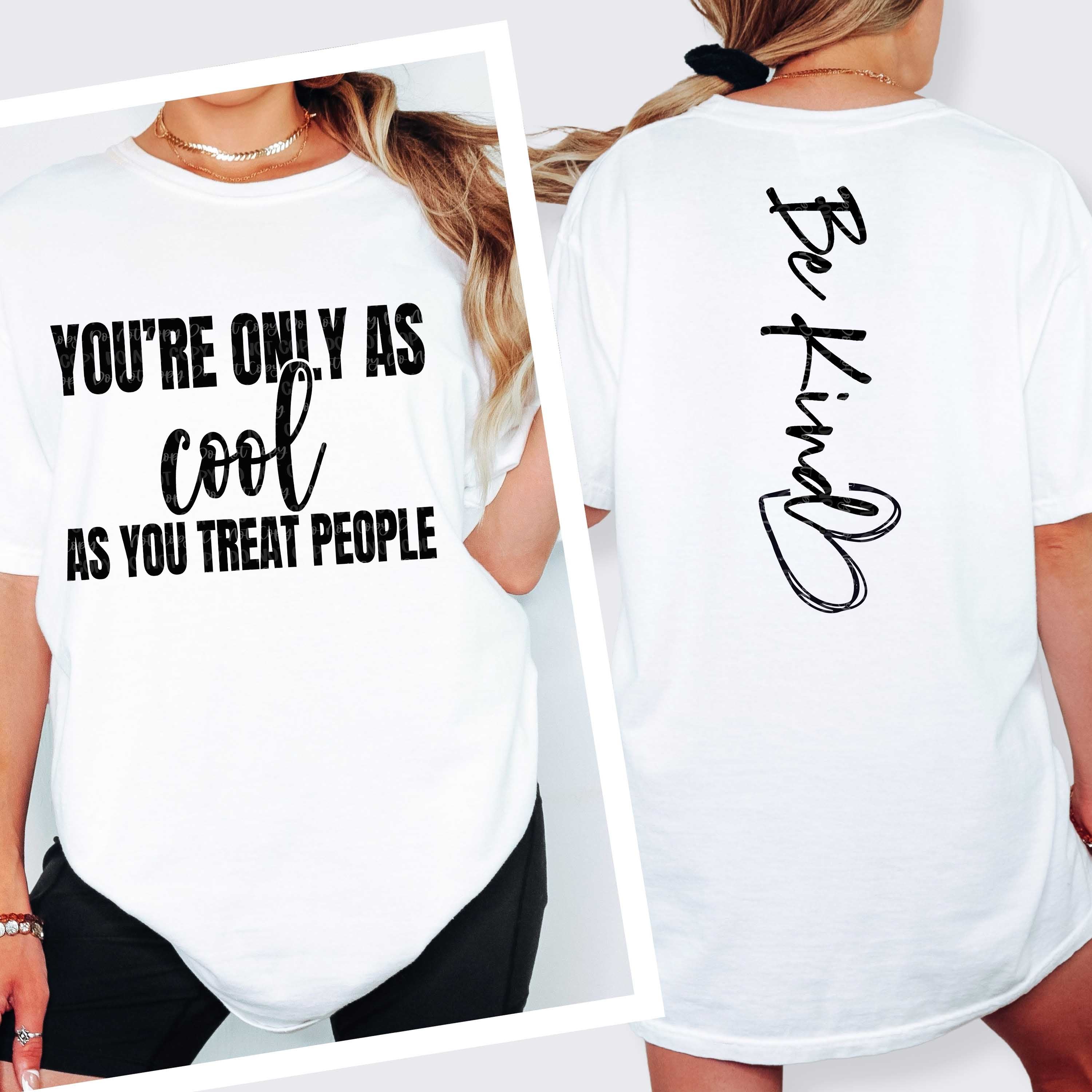 ONLY AS COOL AS YOU TREAT PEOPLE
