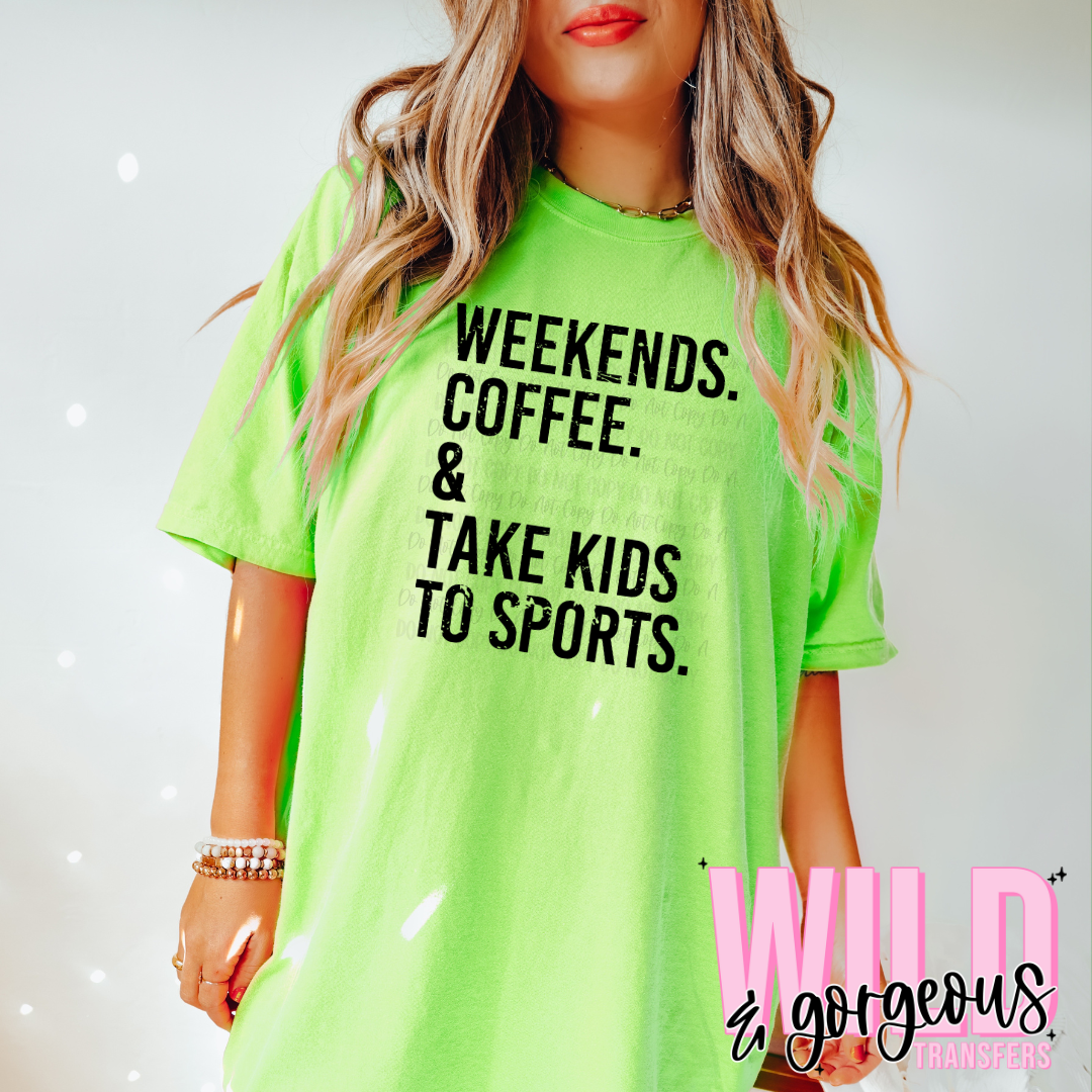 WEEKENDS COFFEE TAKE KIDS TO SPORTS